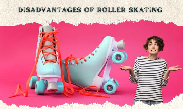 disadvantages of roller skating