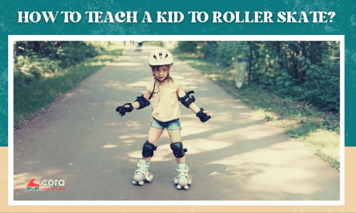 how to teach a kid to roller skate