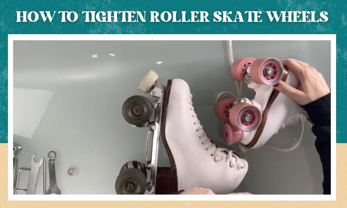 how to tighten roller skate wheels