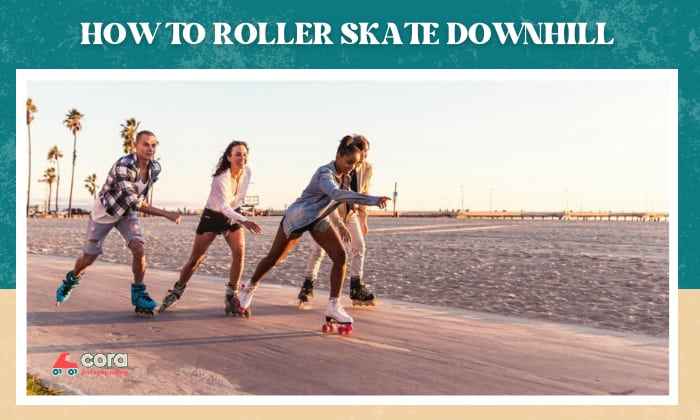 how to roller skate downhill