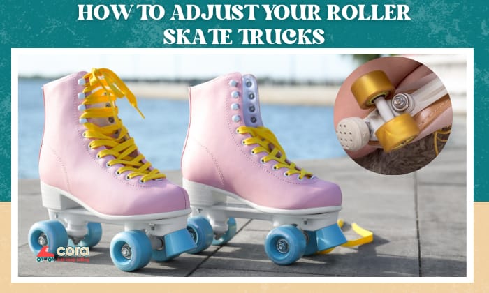 how to adjust your roller skate trucks