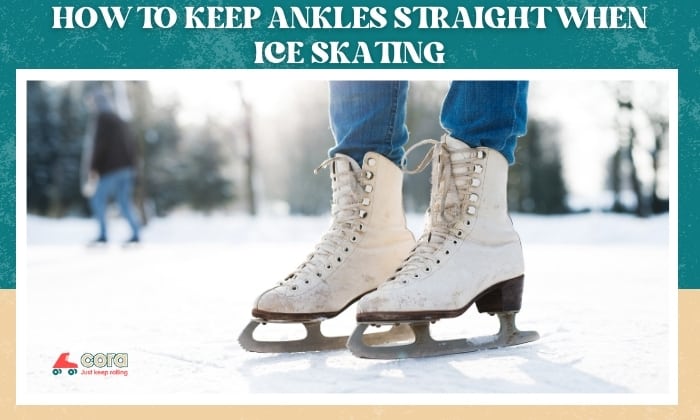how to keep ankles straight when ice skating